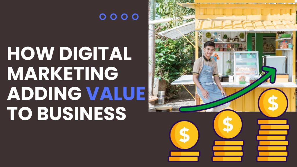 how digital marketing adding value to business